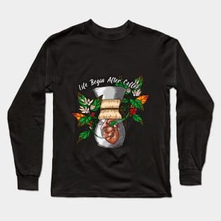 Life begin after coffee Long Sleeve T-Shirt